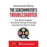 The Screenwriter's Troubleshooter: The Most Common Screenwriting Problems and How to Solve Them