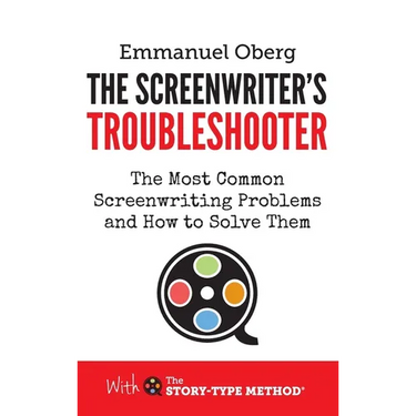 The Screenwriter's Troubleshooter: The Most Common Screenwriting Problems and How to Solve Them