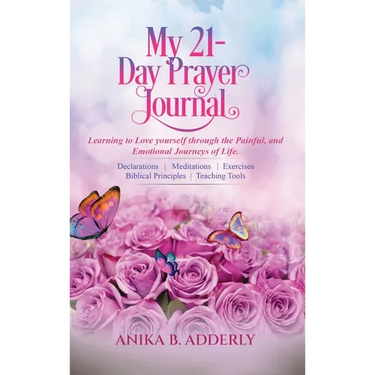 My 21-Day Prayer Journal: Learning to Love yourself through the Painful, and Emotional Journeys of Life.