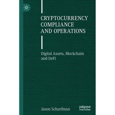 Cryptocurrency Compliance and Operations: Digital Assets, Blockchain and Defi