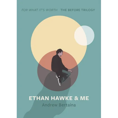 Ethan Hawke & Me: The Before Trilogy