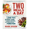 Two Meals a Day: The Simple, Sustainable Strategy to Lose Fat, Reverse Aging, and Break Free from Diet Frustration Forever