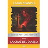 Learn Spanish with The Novel La Cruz Del Diablo: Interlinear Spanish to English