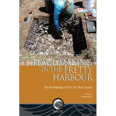 Place-Making in the Pretty Harbour: The Archaeology of Port Joli, Nova Scotia