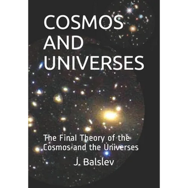 Cosmos and Universes: The Final Theory of the Cosmos and the Universes