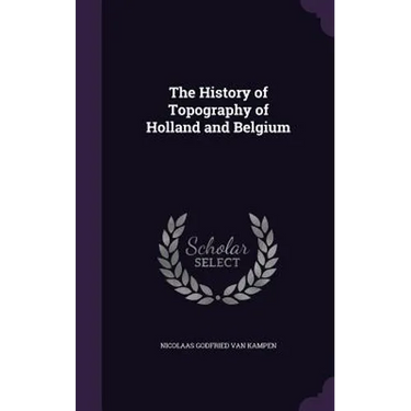 The History of Topography of Holland and Belgium