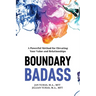 Boundary Badass: A Powerful Method for Elevating Your Value and Relationships