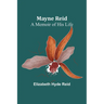 Mayne Reid: A Memoir of his Life