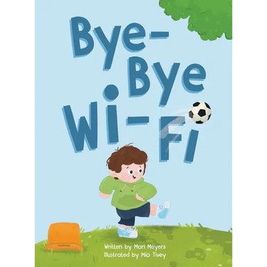 Bye-Bye Wi-Fi: An interactive children's picture book about controlling screen time and choosing creative, educational, and fun home