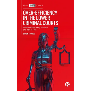 Over-Efficiency in the Lower Criminal Courts: Understanding a Key Problem and How to Fix It