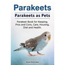 Parakeets. Parakeets as Pets. Parakeet Book for Keeping, Pros and Cons, Care, Housing, Diet and Health.