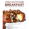 High-Altitude Breakfast: Sweet & Savory Baking at 5,000 Feet and Above