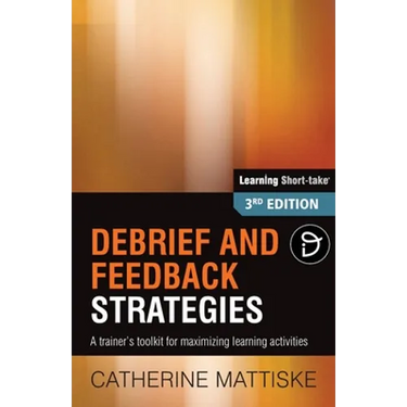 Debrief and Feedback Strategies: A trainer's toolkit for maximizing learning activities