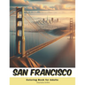 San Francisco Coloring Book for Adults: 40 Pages of San Francisco landmarks