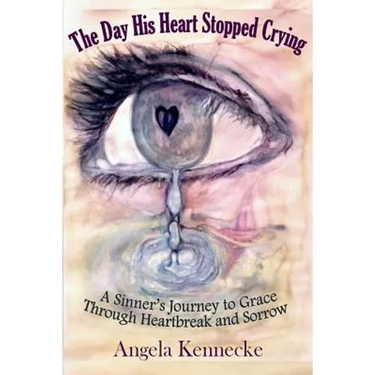 The Day His Heart Stopped Crying: A Sinner's Journey to Grace Through Heartbreak and Sorrow