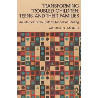 Transforming Troubled Children, Teens, and Their Families: An Internal Family Systems Model for Healing