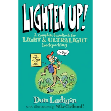 Lighten Up!: A Complete Handbook For Light And Ultralight Backpacking
