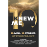 KNew Me: 10 Men 10 Stories of Perseverance