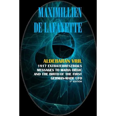 Aldebaran Vril: 1917 Extraterrestrials Messages to Maria Orsic and the Birth of the First German-Made UFO