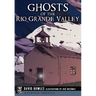Ghosts of the Rio Grande Valley