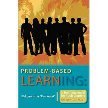 Problem-based Learning: Welcome to the "Real World" A Teaching Model for Adult Learners