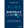 Digitally Curious: Your Guide to Navigating the Future of AI and All Things Tech
