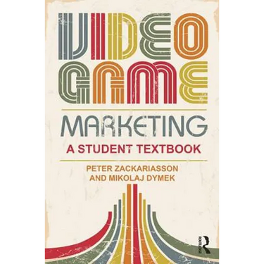 Video Game Marketing: A Student Textbook