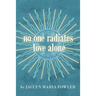 No One Radiates Love Alone