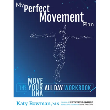 My Perfect Movement Plan: The Move Your DNA All Day Workbook