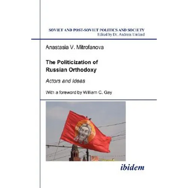 The Politicization of Russian Orthodoxy. Actors and Ideas