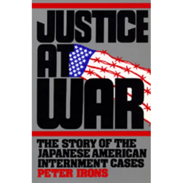 Justice at War: The Story of the Japanese-American Internment Cases