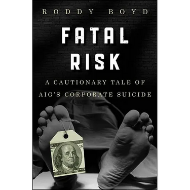 Fatal Risk: A Cautionary Tale of Aig's Corporate Suicide