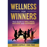 Wellness for Winners: Your Guide to Wellness, Success, and Happiness
