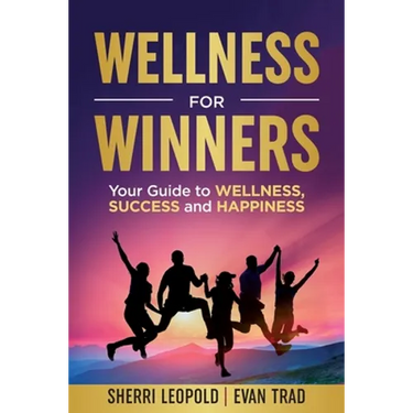 Wellness for Winners: Your Guide to Wellness, Success, and Happiness