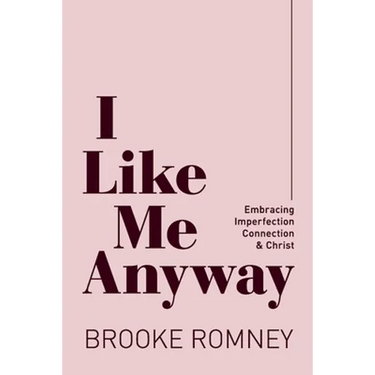 I Like Me Anyway: Embracing Imperfection, Connection & Christ