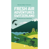 Fresh Air Adventures Switzerland: 32 Unforgettable Activities