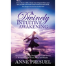 A Divinely Intuitive Awakening: How Divine Connection Healed Unspeakable Trauma and Created a Life of Love, Magic and Miracles