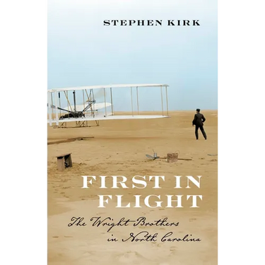 First in Flight: The Wright Brothers in North Carolina