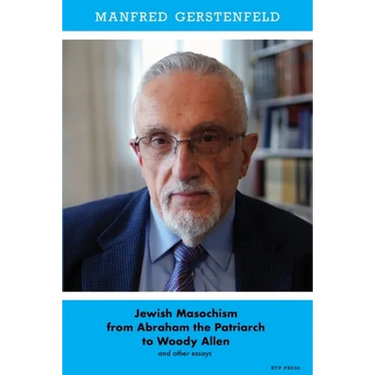 Jewish Masochism from Abraham the Patriarch to Woody Allen and Other Essays