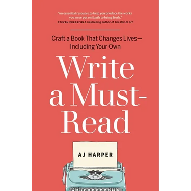 Write a Must-Read: Craft a Book That Changes Lives--Including Your Own