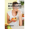 37 Post Chemotherapy Meal Recipes: Get Back On Track with These Nutrient Rich and Vitamin Packed Foods