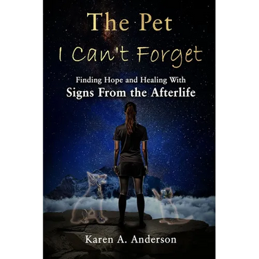 The Pet I Can't Forget: Finding Hope and Healing With Signs From the Afterlife