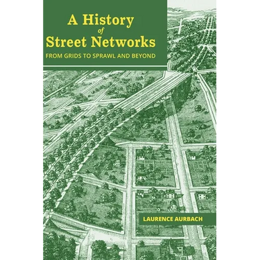 A History of Street Networks: from Grids to Sprawl and Beyond