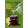 Colloidal Silver Miracle Book Guide: The Effective Guide To Natural Antibiotics And Its Health Restoring Effects