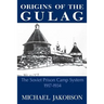Origins of the Gulag: The Soviet Prison Camp System, 1917-1934