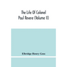 The Life Of Colonel Paul Revere (Volume Ii)
