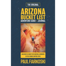 Arizona Bucket List Adventure Guide & Journal: 50 Must-see Natural Wonders in the Grand Canyon State