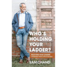 Who's Holding Your Ladder?: Selecting Your Leaders Leadership's Most Critical Decision