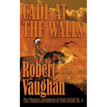 Cade At The Walls: The Western Adventures of Cade McCall Book IV