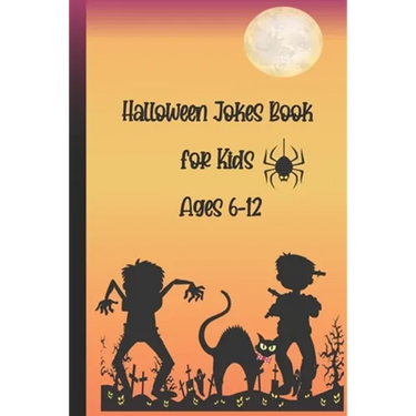 Halloween Jokes Book For Kids Ages 6-12: A Fun and Interactive Joke Book for Boys, Girls and The Whole Family - Funny & Silly Spooky & Hilarious Jokes
